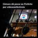 CÂMARA DÁ POSSE AO PREFEITO POR VIDEOCONFERÊNCIA