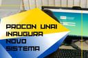 PROCON UNAI INAUGURA NOVO SISTEMA