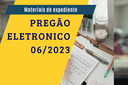 Publicado Pregão Eletrônico 06/2023 - Materiais de expediente